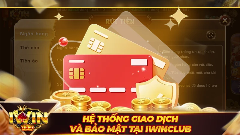 Hệ thống giao dịch và bảo mật tại Iwinclub